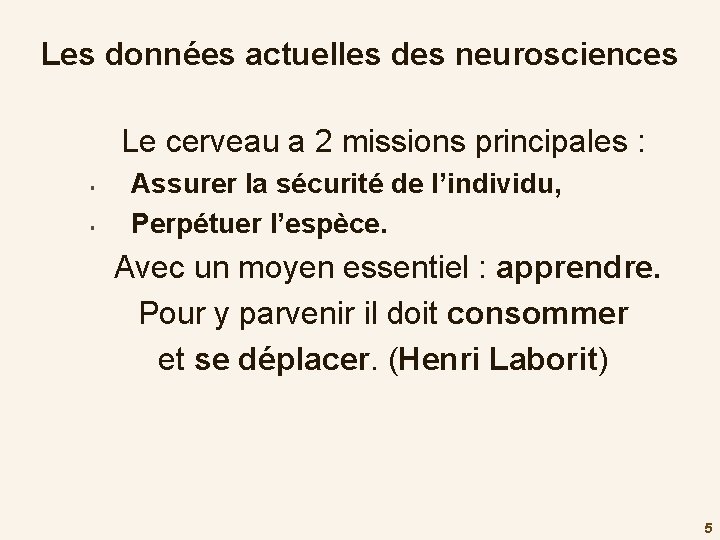 Les données actuelles des neurosciences Le cerveau a 2 missions principales : § §