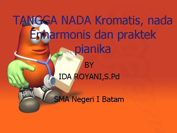 TANGGA NADA Kromatis, nada Enharmonis dan praktek pianika BY IDA ROYANI, S. Pd SMA