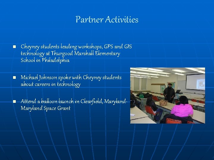 Partner Activities n Cheyney students leading workshops, GPS and GIS technology at Thurgood Marshall