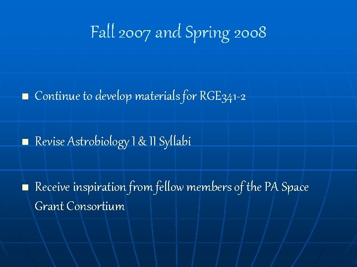 Fall 2007 and Spring 2008 n Continue to develop materials for RGE 341 -2