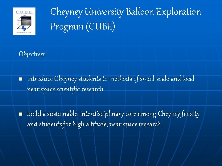 Cheyney University Balloon Exploration Program (CUBE) Objectives n introduce Cheyney students to methods of