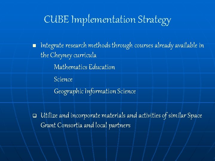 CUBE Implementation Strategy n Integrate research methods through courses already available in the Cheyney