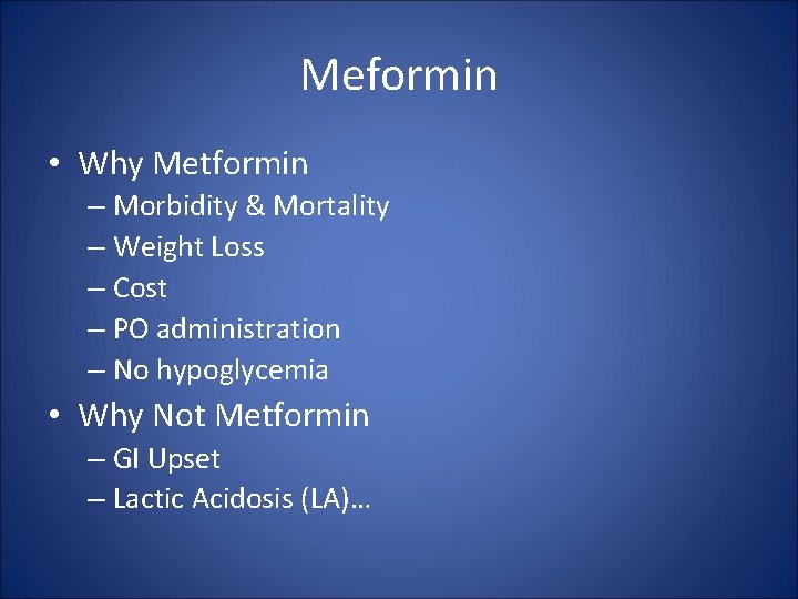 Meformin • Why Metformin – Morbidity & Mortality – Weight Loss – Cost –