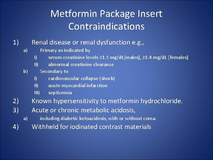 Metformin Package Insert Contraindications 1) Renal disease or renal dysfunction e. g. , a)