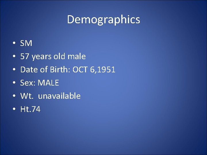 Demographics • • • SM 57 years old male Date of Birth: OCT 6,
