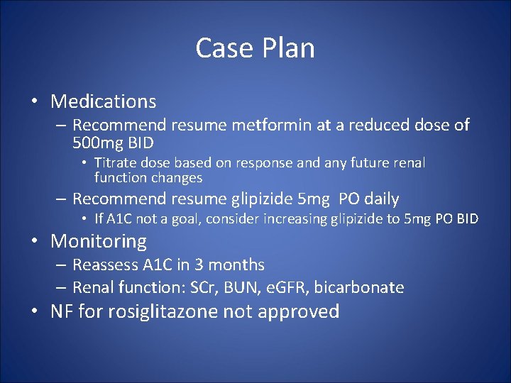 Case Plan • Medications – Recommend resume metformin at a reduced dose of 500