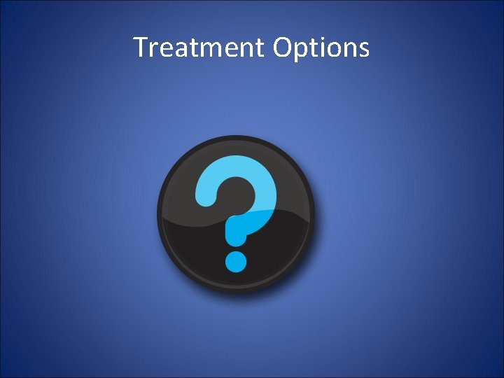 Treatment Options 