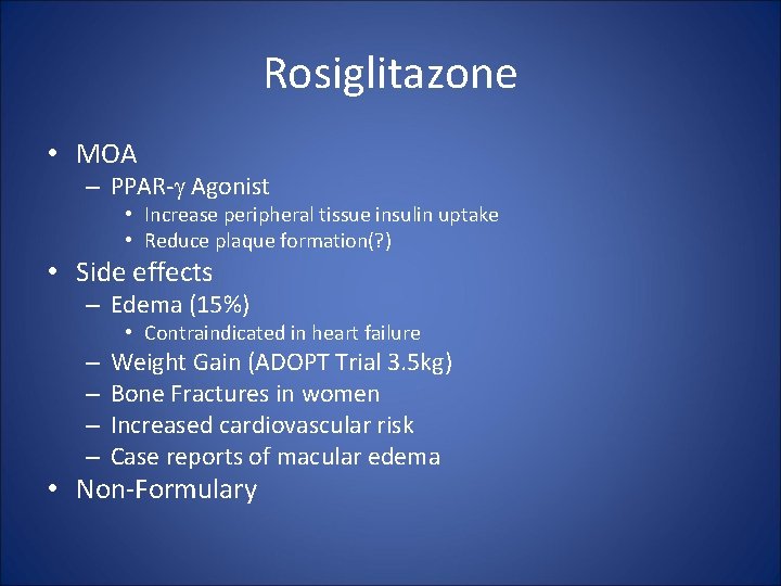 Rosiglitazone • MOA – PPAR- Agonist • Increase peripheral tissue insulin uptake • Reduce