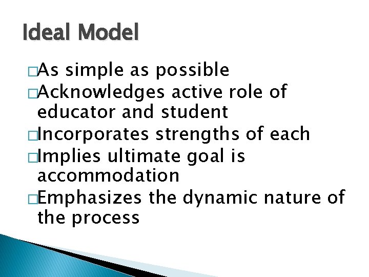 Ideal Model �As simple as possible �Acknowledges active role of educator and student �Incorporates Ideal Model �As simple as possible �Acknowledges active role of educator and student �Incorporates