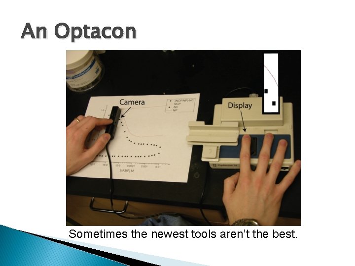 An Optacon Sometimes the newest tools aren’t the best. An Optacon Sometimes the newest tools aren’t the best.
