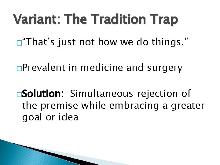 Variant: The Tradition Trap �“That’s just not how we do things. ” �Prevalent �Solution: Variant: The Tradition Trap �“That’s just not how we do things. ” �Prevalent �Solution: