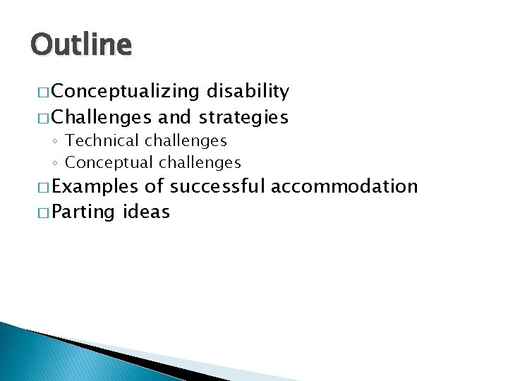 Outline � Conceptualizing disability � Challenges and strategies ◦ Technical challenges ◦ Conceptual challenges Outline � Conceptualizing disability � Challenges and strategies ◦ Technical challenges ◦ Conceptual challenges