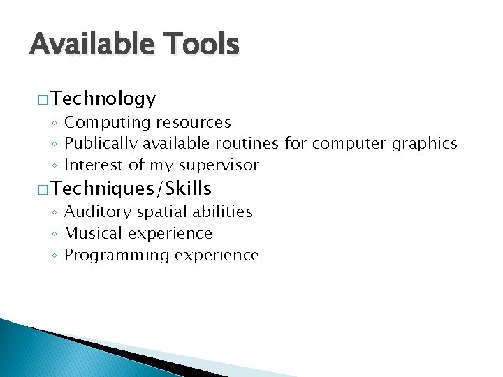 Available Tools � Technology ◦ Computing resources ◦ Publically available routines for computer graphics Available Tools � Technology ◦ Computing resources ◦ Publically available routines for computer graphics