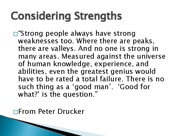 Considering Strengths � “Strong people always have strong weaknesses too. Where there are peaks, Considering Strengths � “Strong people always have strong weaknesses too. Where there are peaks,