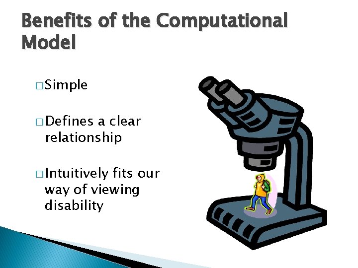 Benefits of the Computational Model � Simple � Defines a clear relationship � Intuitively Benefits of the Computational Model � Simple � Defines a clear relationship � Intuitively