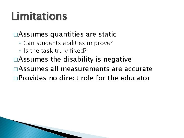Limitations � Assumes quantities are static ◦ Can students abilities improve? ◦ Is the Limitations � Assumes quantities are static ◦ Can students abilities improve? ◦ Is the