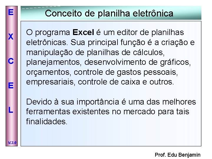 E X C E L Conceito de planilha eletrônica O programa Excel é um