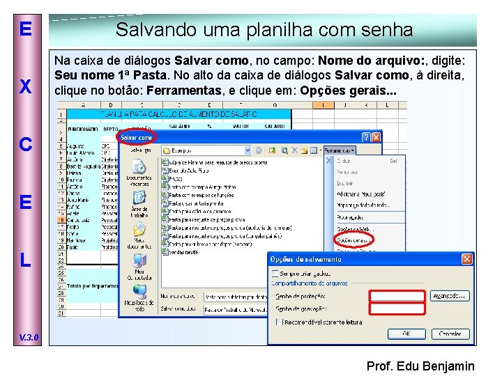 E Salvando uma planilha com senha X Na caixa de diálogos Salvar como, no