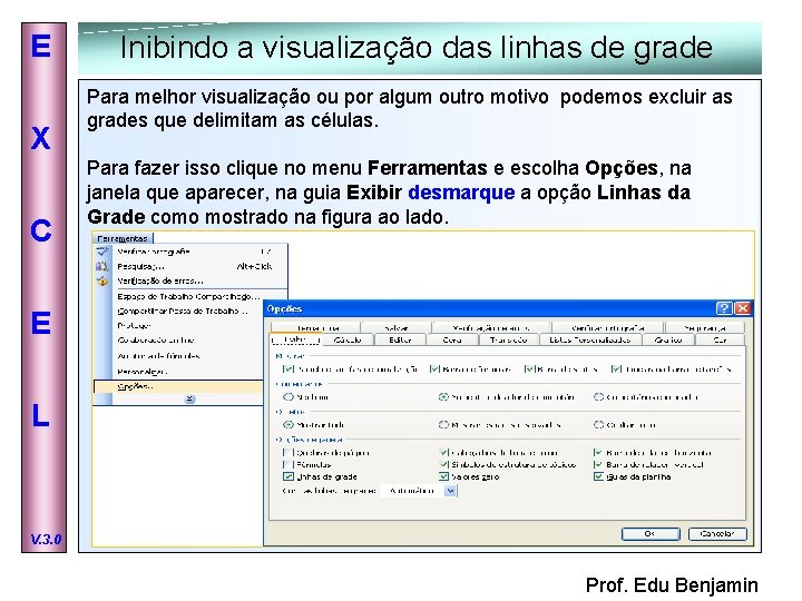 E X C Inibindo a visualização das linhas de grade Para melhor visualização ou