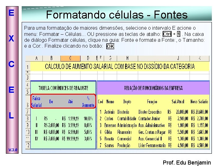 E X Formatando células - Fontes Para uma formatação de maiores dimensões, selecione o