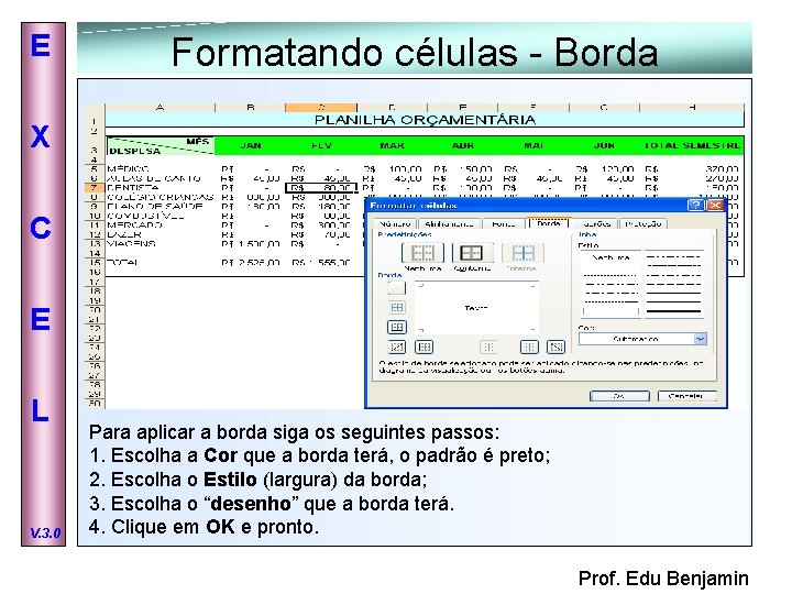 E Formatando células - Borda X C E L V. 3. 0 Para aplicar