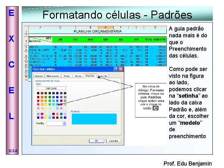 E X C E L Formatando células - Padrões A guia padrão nada mais