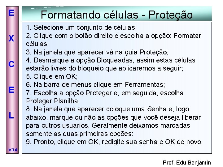 E X C E L Formatando células - Proteção 1. Selecione um conjunto de