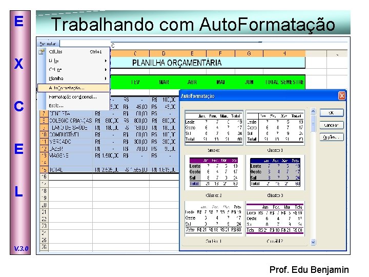 E Trabalhando com Auto. Formatação X C E L V. 3. 0 Prof. Edu