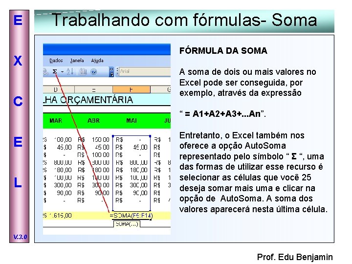 E X C Trabalhando com fórmulas- Soma FÓRMULA DA SOMA A soma de dois