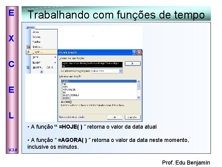 E Trabalhando com funções de tempo X C E L • A função “