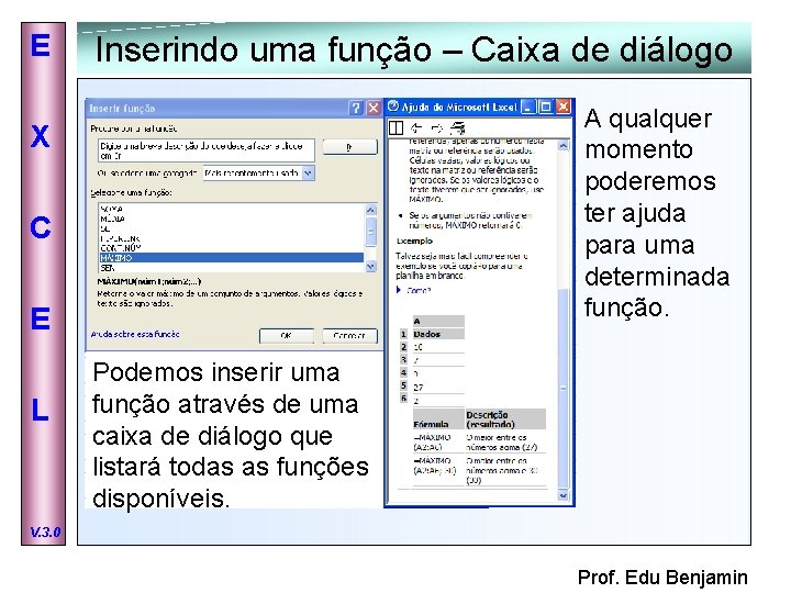 E Inserindo uma função – Caixa de diálogo A qualquer momento poderemos ter ajuda