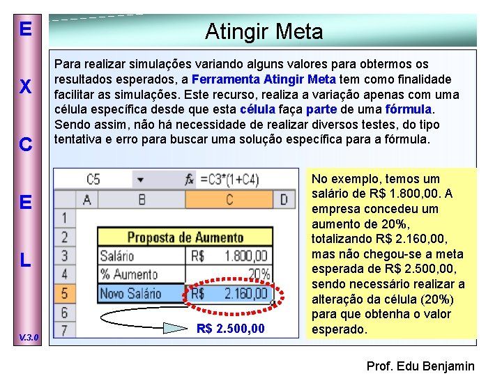 E X C Atingir Meta Para realizar simulações variando alguns valores para obtermos os