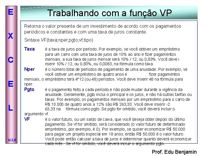 E X Trabalhando com a função VP Retorna o valor presente de um investimento