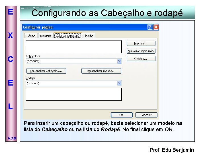 E Configurando as Cabeçalho e rodapé X C E L Para inserir um cabeçalho