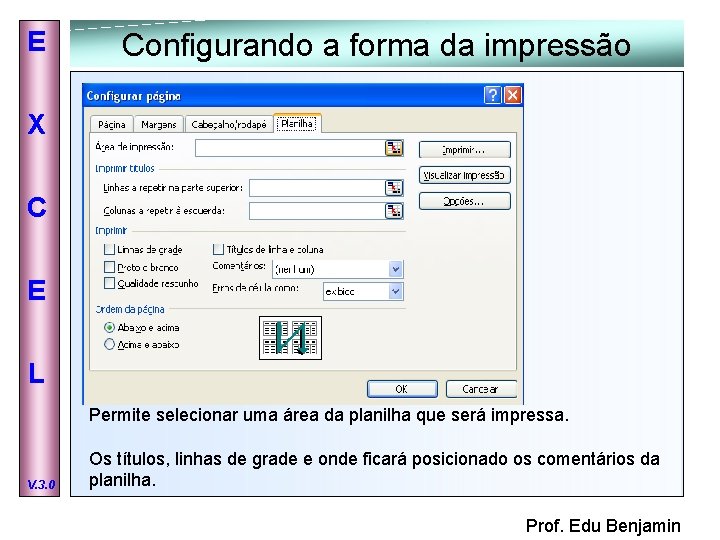 E Configurando a forma da impressão X C E L Permite selecionar uma área