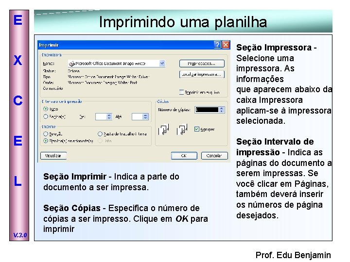 E Imprimindo uma planilha Seção Impressora - Selecione uma impressora. As informações que aparecem