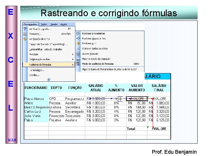 E Rastreando e corrigindo fórmulas X C E L V. 3. 0 Prof. Edu