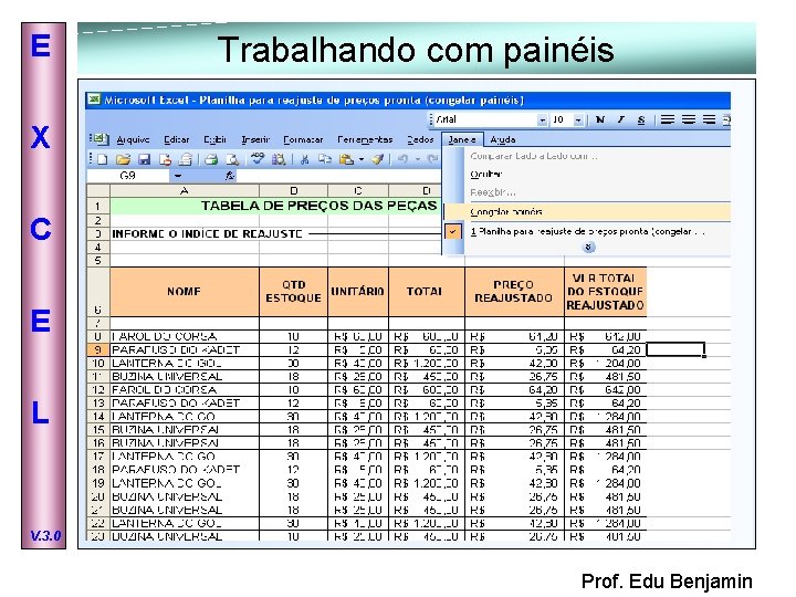 E Trabalhando com painéis X C E L V. 3. 0 Prof. Edu Benjamin