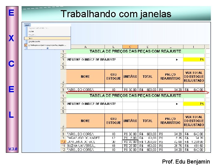 E Trabalhando com janelas X C E L V. 3. 0 Prof. Edu Benjamin