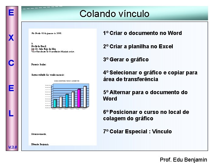 E X Colando vínculo 1º Criar o documento no Word 2º Criar a planilha