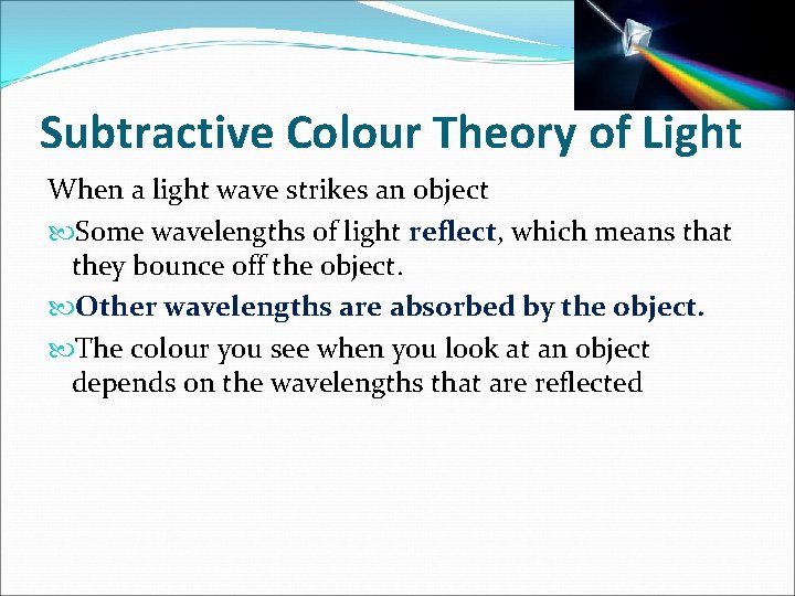 Subtractive Colour Theory of Light When a light wave strikes an object Some wavelengths