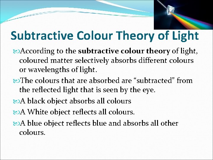 Subtractive Colour Theory of Light According to the subtractive colour theory of light, coloured