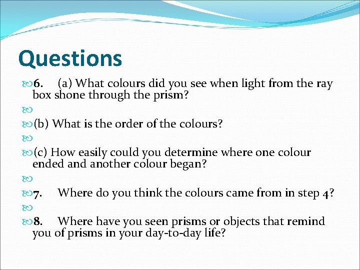 Questions 6. (a) What colours did you see when light from the ray box