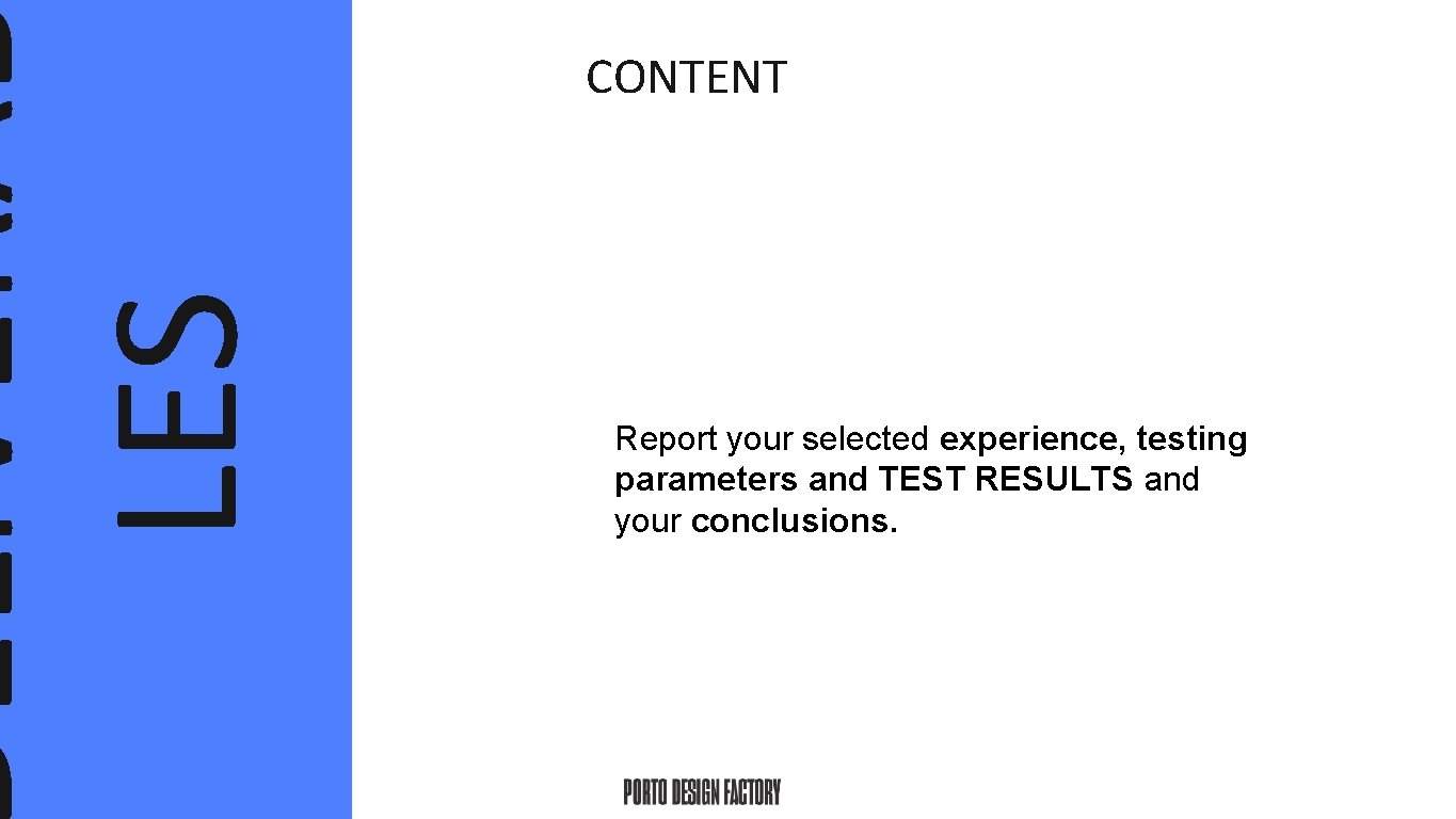 ELIVERA LES CONTENT Report your selected experience, testing parameters and TEST RESULTS and your