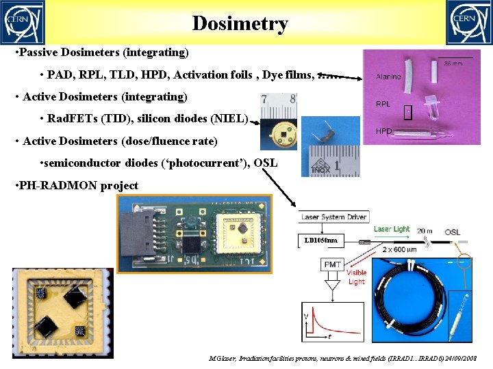 Dosimetry • Passive Dosimeters (integrating) • PAD, RPL, TLD, HPD, Activation foils , Dye