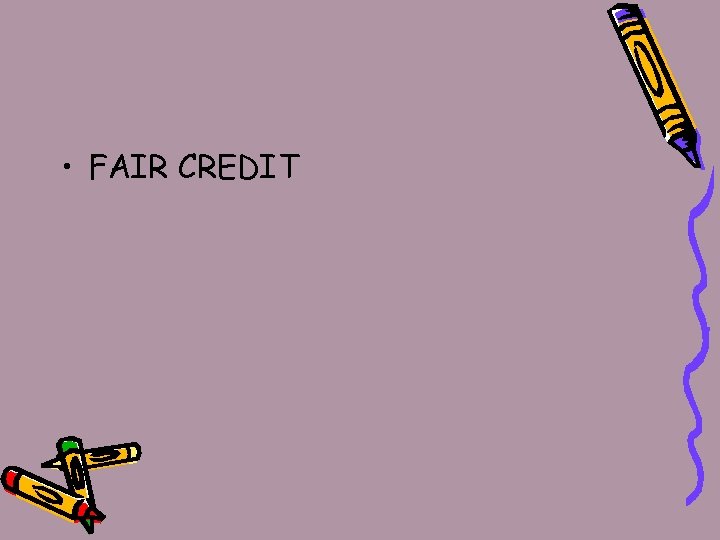  • FAIR CREDIT 