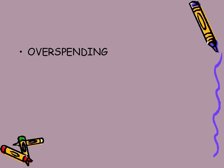  • OVERSPENDING 