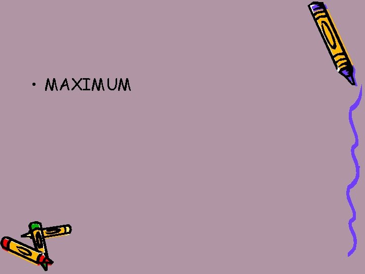  • MAXIMUM 