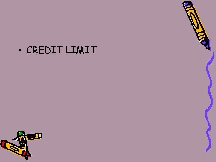  • CREDIT LIMIT 