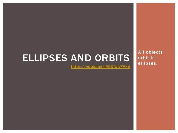 ELLIPSES AND ORBITS https: //youtu. be/l. Mt. Xfwk 7 PXg All objects orbit in